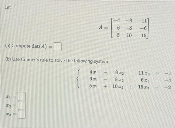 Solved A=⎣⎡−4−65−8−810−11−615⎦⎤ (a) Compute det(A)= (b) Use | Chegg.com