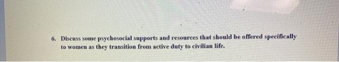 6. Discuss some psychosocial supports and resources that should be offered specifically to women as they transition from acti