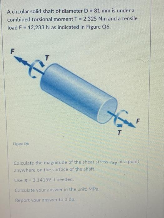 Solved A circular solid shaft of diameter D - 81 mm is under | Chegg.com