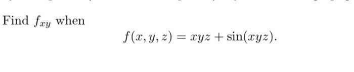 Find \( f_{x y} \) when \[ f(x, y, z)=x y z+\sin (x y z) \]