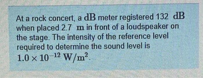 Solved At a rock concert, a dB meter registered 132 dB when | Chegg.com