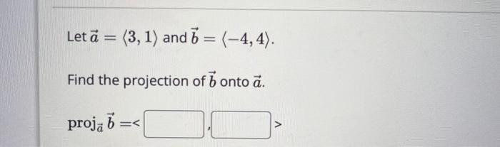 Solved Let A= 3,1 And B= −4,4 . Find The Projection Of B | Chegg.com