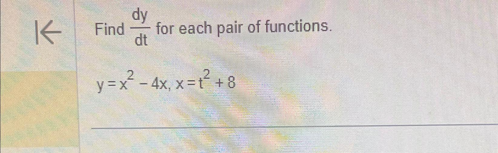 Solved Find Dydt ﻿for Each Pair Of Functions Y X2 4x X T2 8