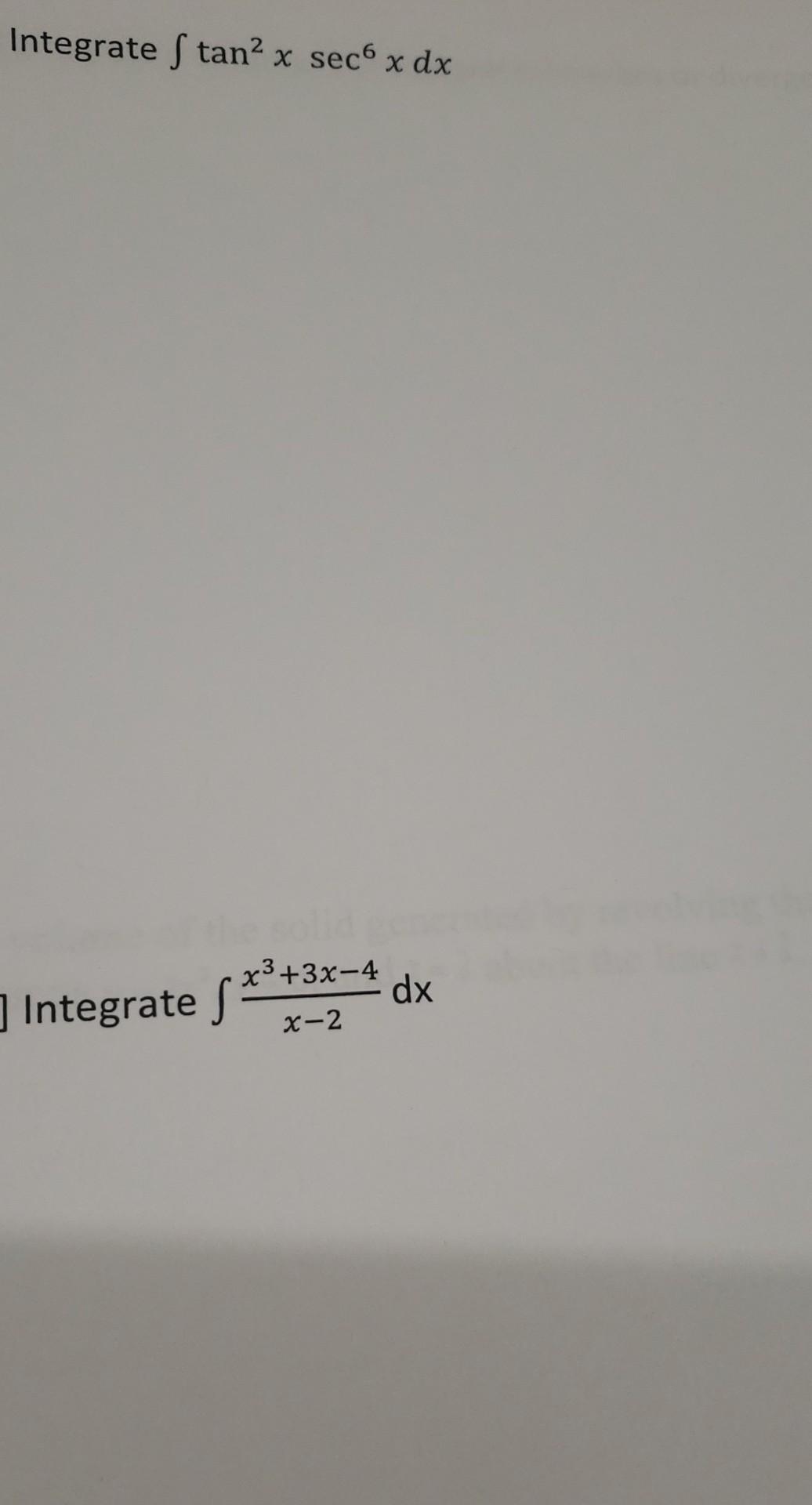 Solved Integrate ∫tan2xsec6xdx Integrate ∫x−2x3 3x−4dx