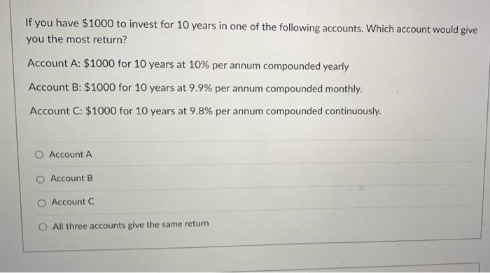 Solved If You Have $1000 To Invest For 10 Years In One Of | Chegg.com