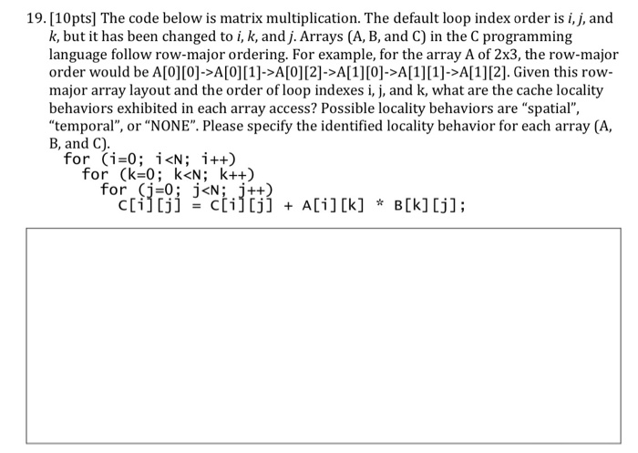 Matrix Coding Questions Solved 19.[10pts) The code below is matrix multiplication. | Chegg.com