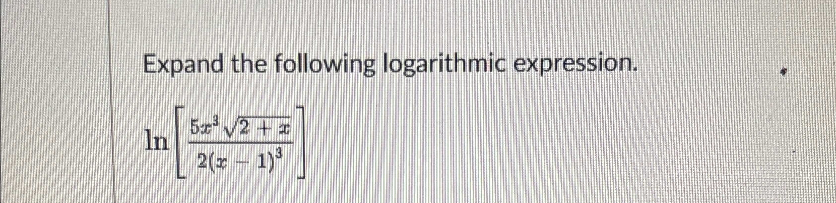 solved-expand-the-following-logarithmic-chegg