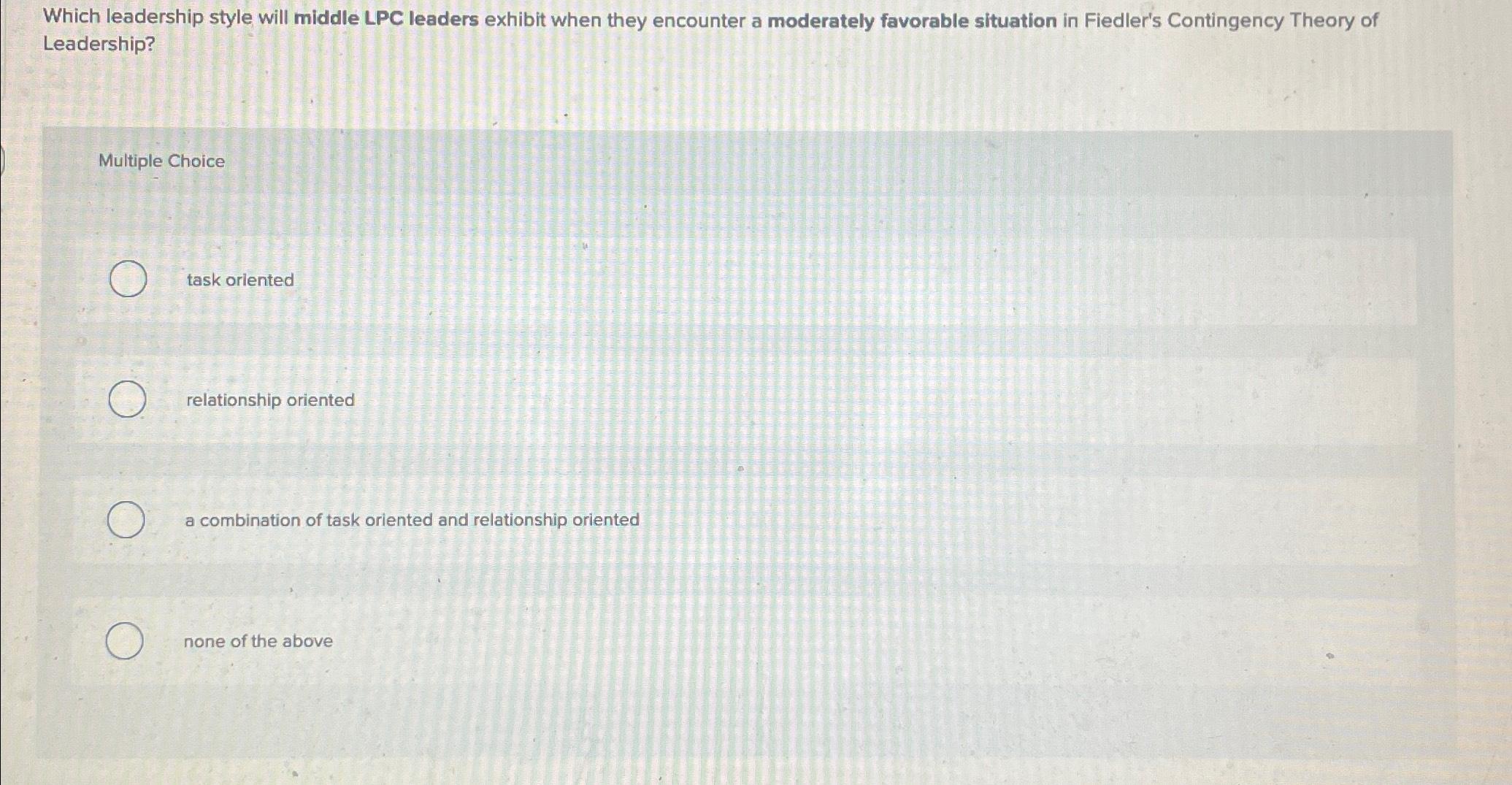Solved Which leadership style will middle LPC leaders | Chegg.com