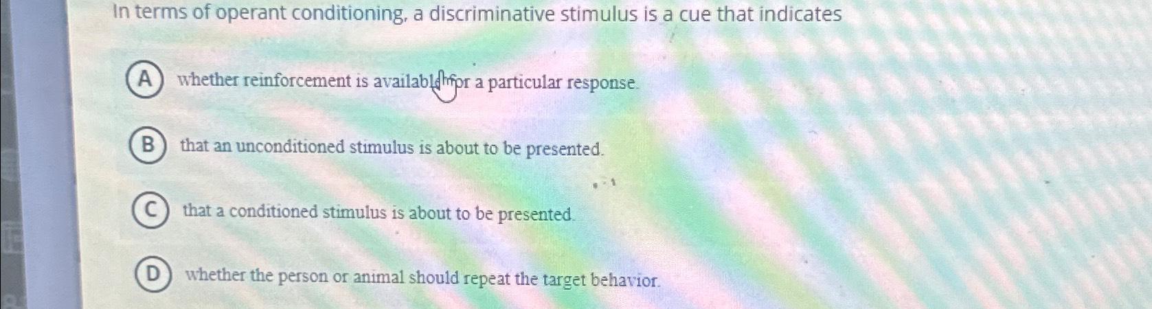 Solved In terms of operant conditioning, a discriminative | Chegg.com