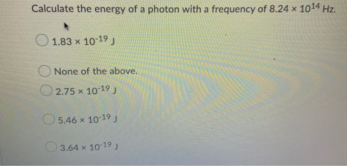 Solved Calculate the energy of a photon with a frequency of | Chegg.com
