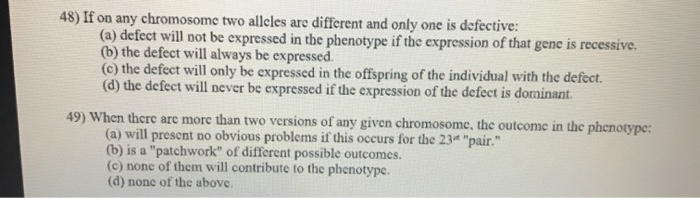 Solved 48) If on any chromosome two alleles are different | Chegg.com