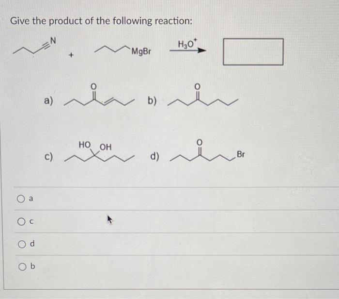 Solved Give The Product Of The Following Reaction: A) B) C) | Chegg.com