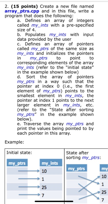 2. (15 points) Create a new file named array_ptrs.cpp and in this file, write a program that does the following: a. Defines a