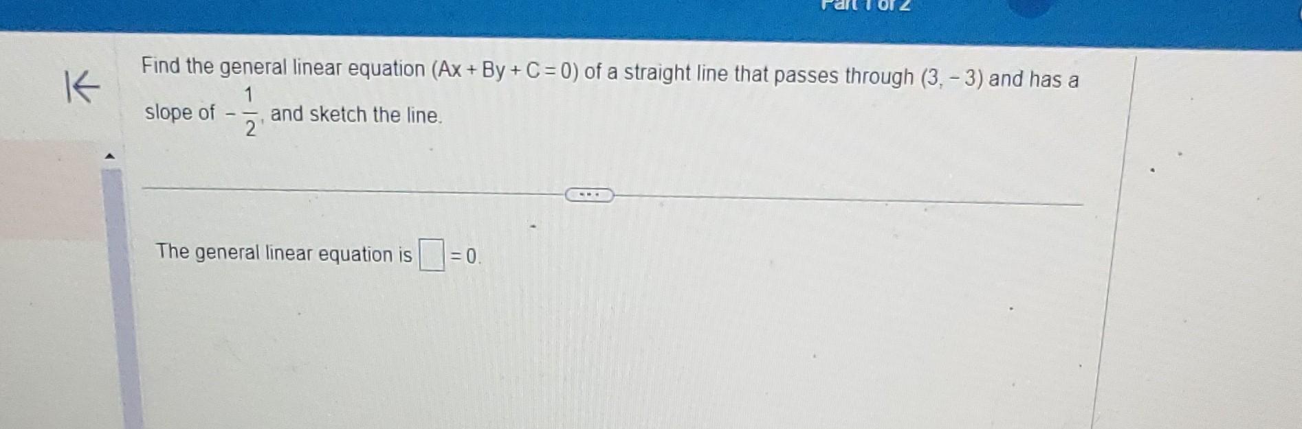 Solved Find the general linear equation (Ax+By+C=0) of a
