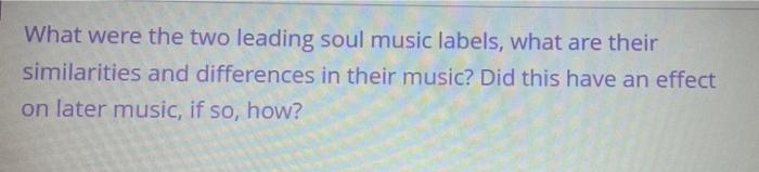 What were the two leading soul music labels, what are | Chegg.com