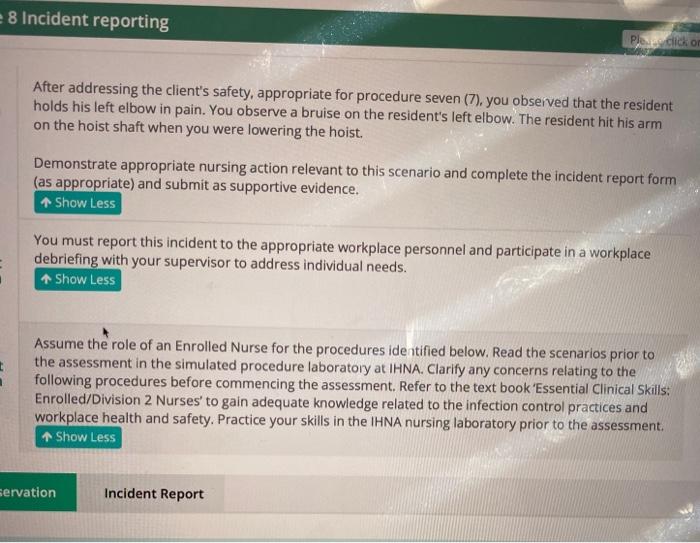 8 Incident reporting Pleclick or After addressing the clients safety, appropriate for procedure seven (7), you observed that