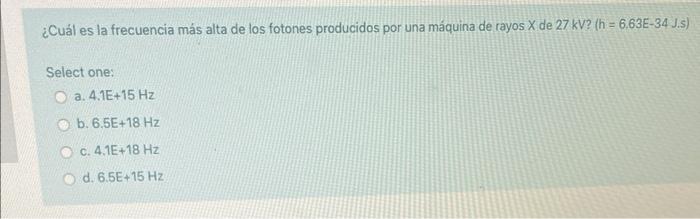 ¿Cuál es la frecuencia más alta de los fotones producidos por una máquina de rayos \( \mathrm{X} \) de \( 27 \mathrm{kV} \) ?