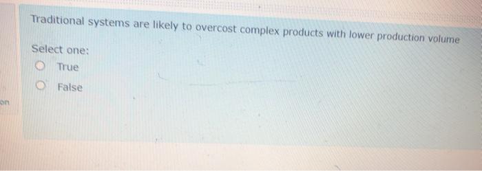 Solved Traditional systems are likely to overcost complex | Chegg.com