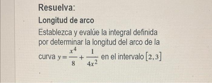 Resuelva: Longitud de arco Establezca y evalúe la integral definida por determinar la longitud del arco de la x4 curva y= + e