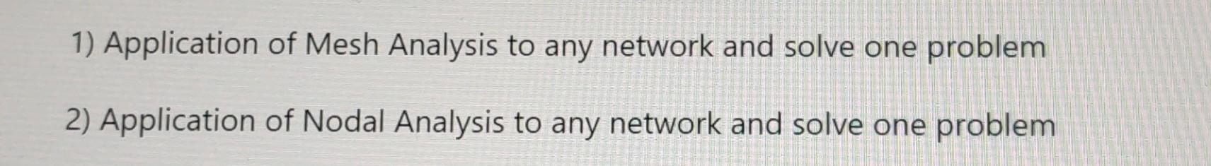 Solved 1) Application of Mesh Analysis to any network and | Chegg.com