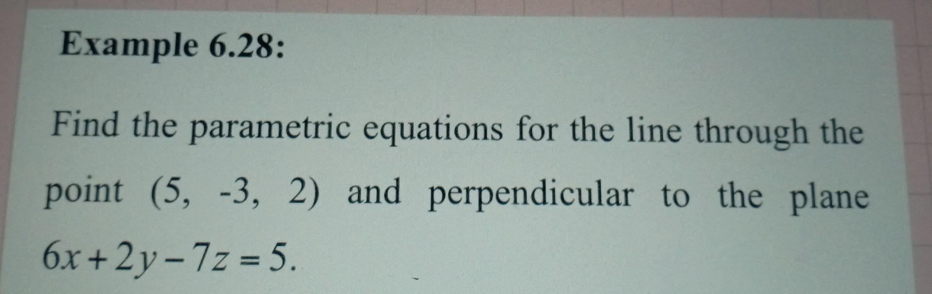 Solved Example 6.28: Find the parametric equations for the | Chegg.com