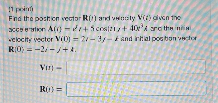 Solved Find the position vector R(t) and velocity V(t) given | Chegg.com