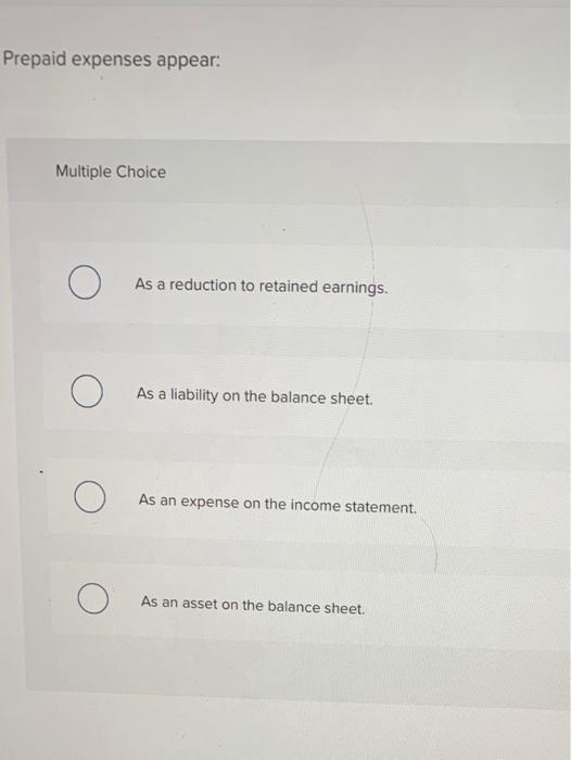 Solved Prepaid expenses appear: Multiple Choice O As a | Chegg.com