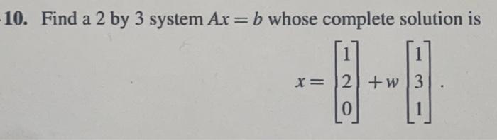 Solved 10. Find A 2 By 3 System Ax=b Whose Complete Solution | Chegg.com