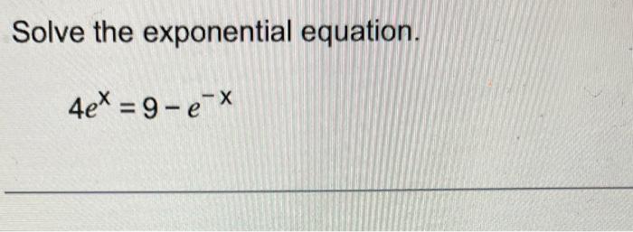 Solved Solve the exponential equation. 4ex=9−e−x | Chegg.com