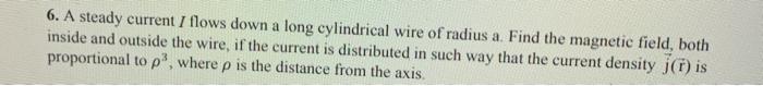 Solved 6. A steady current I flows down a long cylindrical | Chegg.com
