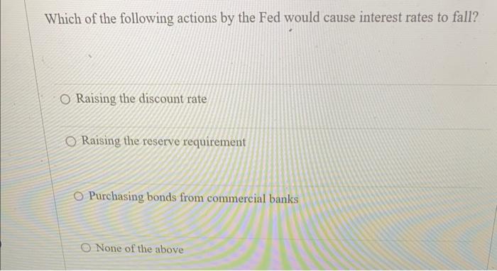 Solved Which of the following actions by the Fed would cause | Chegg.com