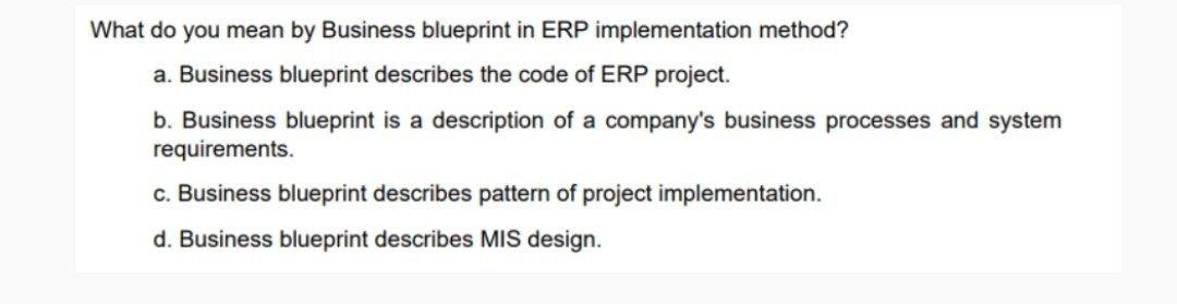 Solved What do you mean by Business blueprint in ERP | Chegg.com