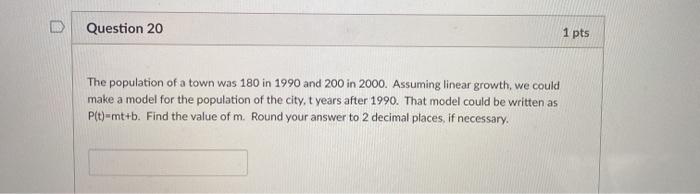 Solved D Question 20 1 pts The population of a town was 180 | Chegg.com