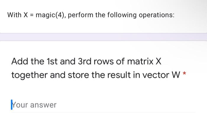 Solved With X = magic(4), perform the following operations: | Chegg.com