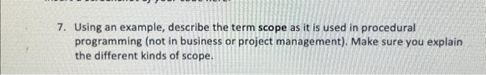Solved 7. Using an example, describe the term scope as it is | Chegg.com