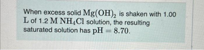 Solved When excess solid Mg(OH)₂ is shaken with 1.00 L of | Chegg.com