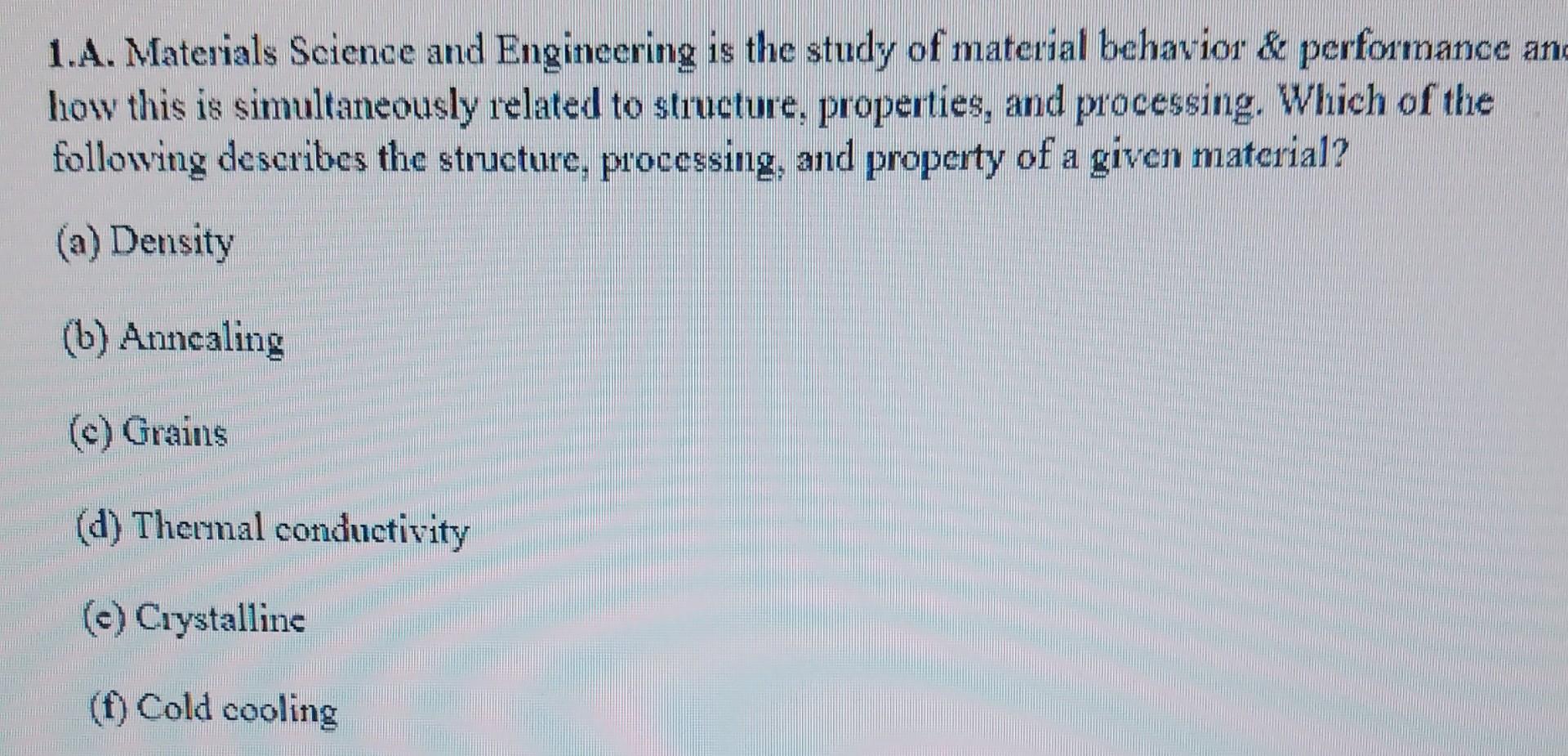 Solved 1.A. Materials Science and Engineering is the study