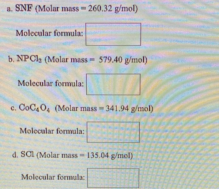 Solved a. SNF (Molar mass = 260.32 g/mol) Molecular formula