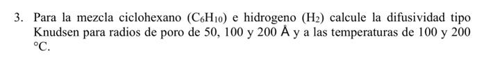 3. Para la mezcla ciclohexano \( \left(\mathrm{C}_{6} \mathrm{H}_{10}\right) \) e hidrogeno \( \left(\mathrm{H}_{2}\right) \)