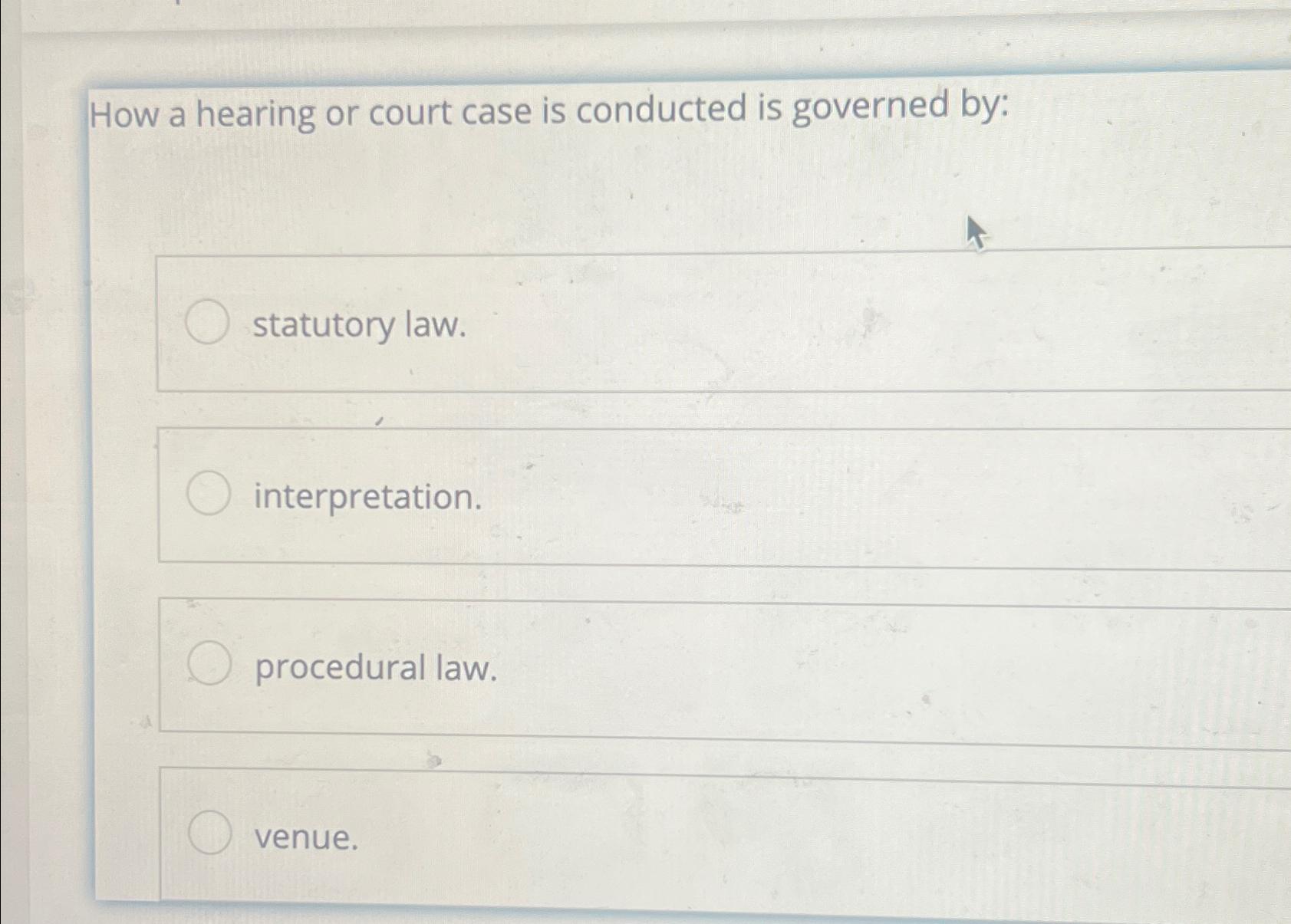 Solved How a hearing or court case is conducted is governed Chegg com
