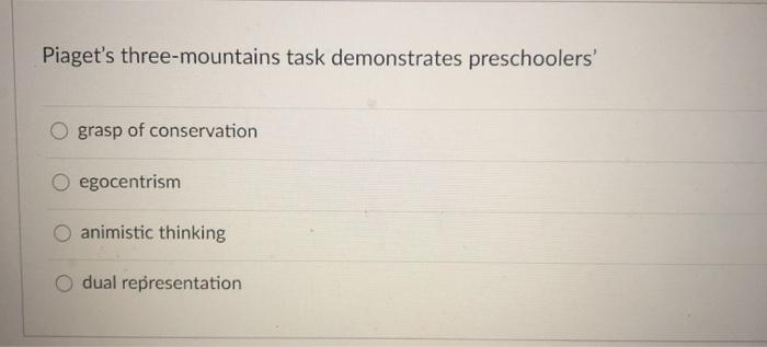 Solved Piaget s three mountains task demonstrates Chegg