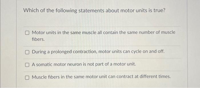 Solved Which of the following statements about motor units | Chegg.com