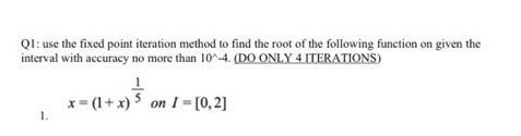 Solved Q1: use the fixed point iteration method to find the | Chegg.com