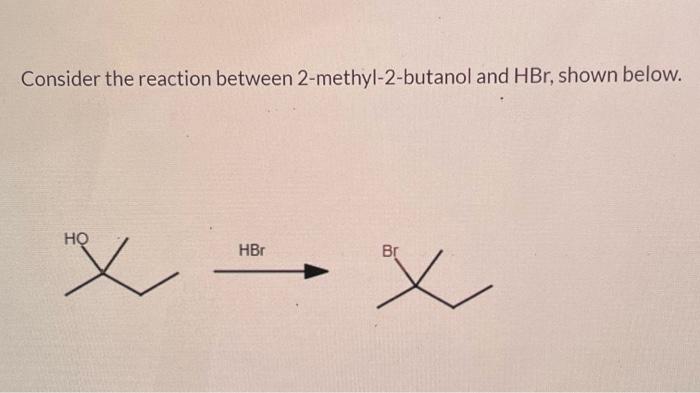 Solved Consider The Reaction Between 2 Methyl 2 Butanol And