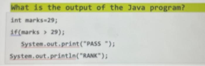 Solved What is the output of the Java program? int marks | Chegg.com