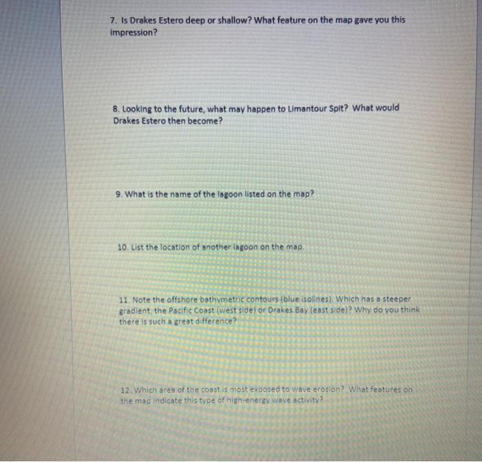 7. Is Drakes Estero deep or shallow? What feature on the map gave you thisimpression?8. Looking to the future, what may hap