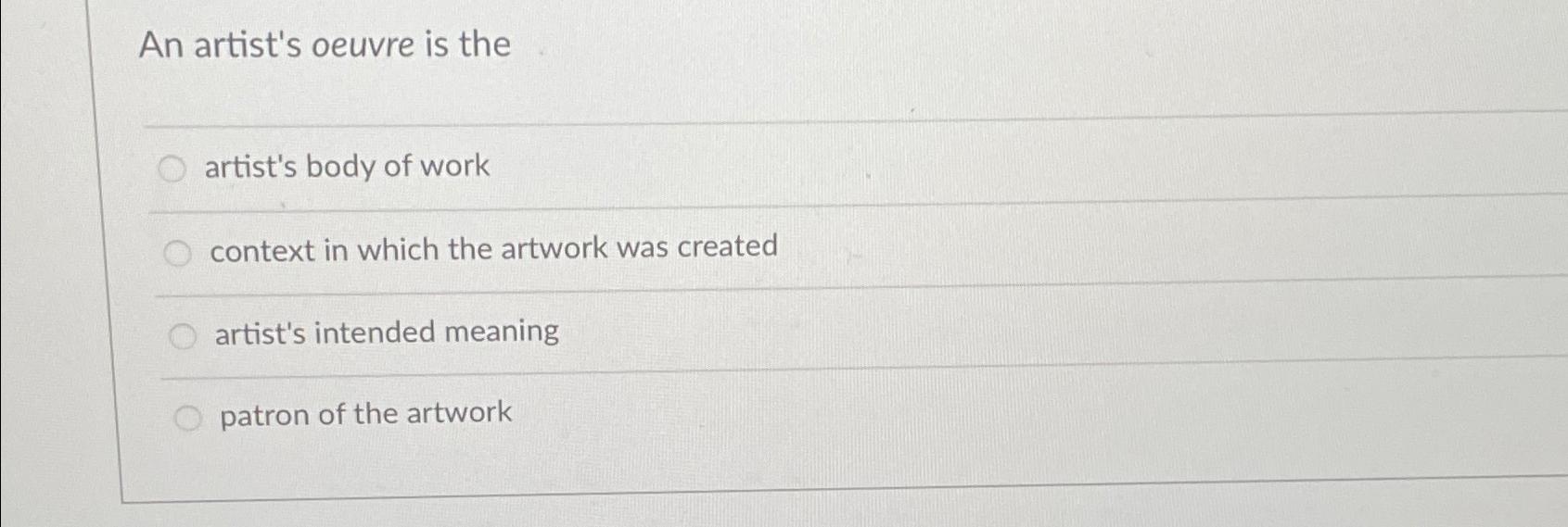 Solved An artist's oeuvre is theartist's body of workcontext