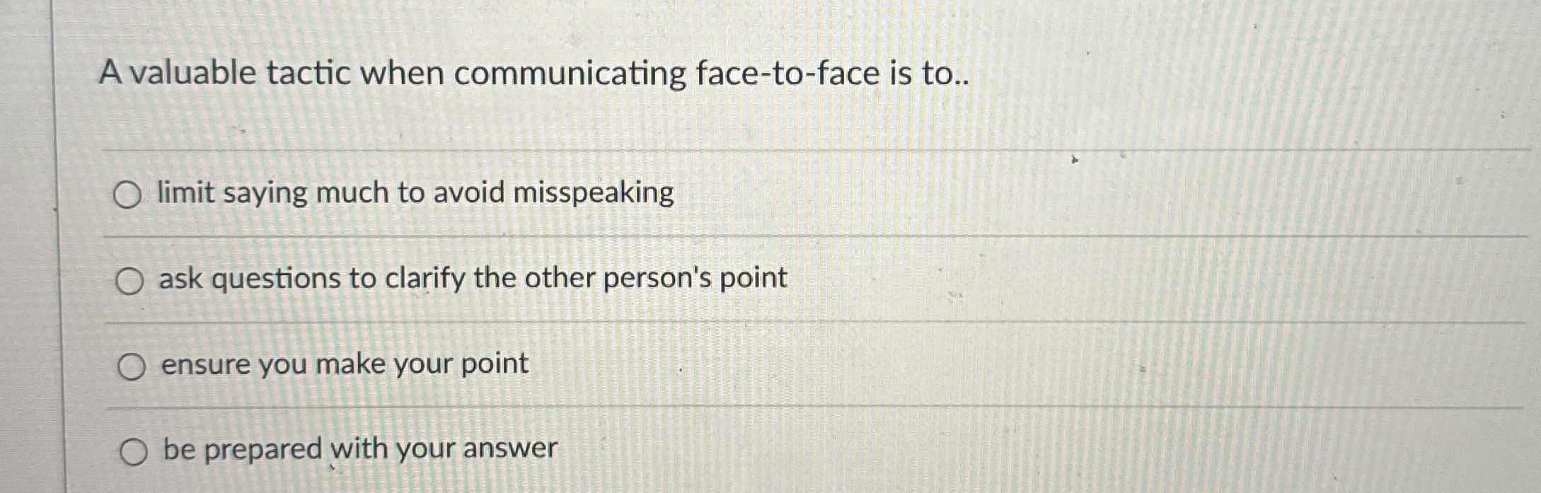 Solved A valuable tactic when communicating face-to-face is | Chegg.com