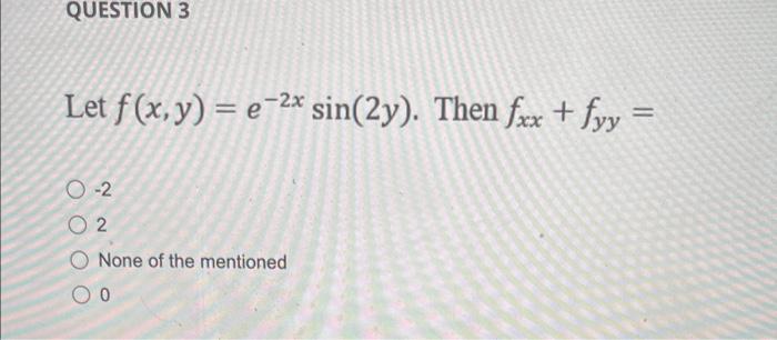 Solved Let F X Y E−2xsin 2y Then Fxx Fyy −2 2 None Of