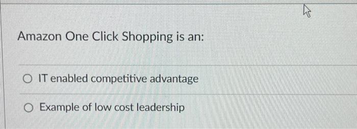 Solved Amazon One Click Shopping is an: O IT enabled | Chegg.com
